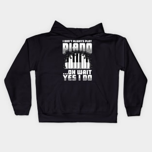 I Don't Always Play Piano Oh Wait Yes I Do Kids Hoodie